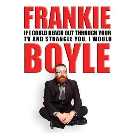Frankie Boyle: If I Could Reach Out Through Your TV and Strangle You I Would